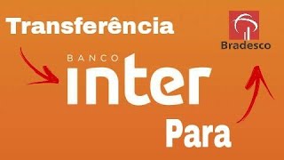 COMO FAZER TRANSFERÊNCIA DO BANCO INTER PARA O BRADESCO [upl. by Gervase]