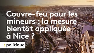 Couvrefeu pour les mineurs  la mesure bientôt appliquée à Nice [upl. by Idner]