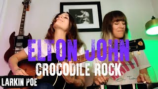 Elton John quotCrocodile Rockquot Larkin Poe Cover [upl. by Nerrat]