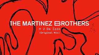 The Martinez Brothers  H 2 Da Izzo Original Mix [upl. by September]