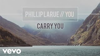 Phillip LaRue  Carry You audio [upl. by Glory546]