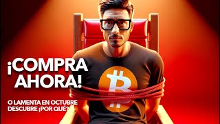 BITCOIN ¿Comprarlo AHORA o ARREPENTIRSE en OCTUBRE Descubre la VERDAD [upl. by Lusar]