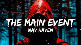 Wav Haven  The Main Event Lyrics [upl. by Yzeerb]