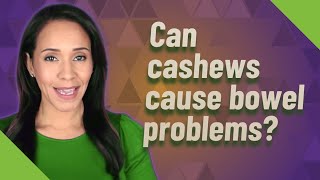 Can cashews cause bowel problems [upl. by Afnin]