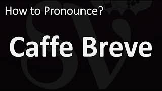 How to Pronounce Caffe Breve CORRECTLY [upl. by Corbet707]