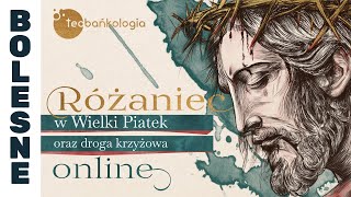 Różaniec Teobańkologia w Wielki Piątek oraz droga krzyżowa online 2903 Piątek [upl. by Nidnerb820]