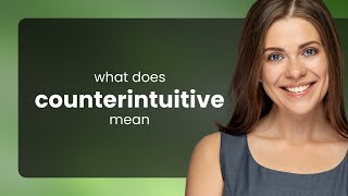 Counterintuitive  what is COUNTERINTUITIVE meaning [upl. by Madalyn]