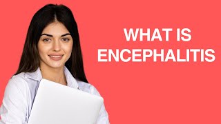 What is Encephalitis [upl. by Wohlen]