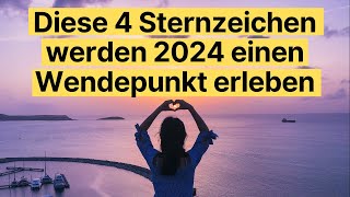 Diese 4 Sternzeichen werden 2024 einen Wendepunkt erleben horoskop [upl. by Ettennig]