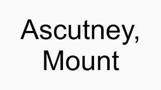 How to pronounce Ascutney Mount [upl. by Crelin]