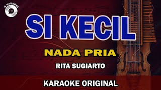 SI KECIL Karaoke Versi Original Nada Pria  RITA SUGIARTO [upl. by Bucher]