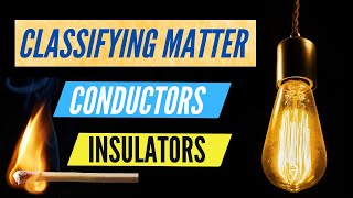 Classifying Matter Conductors and Insulators Thermal Electric Energy steamspirations [upl. by Nuajed7]