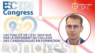 L’actualité de l’ESC 2024 vue par le président du Collège des Cardiologues en Formation [upl. by Enelyak]