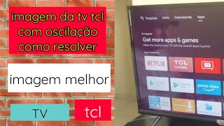 como melhorar a imagem da tv tcl imagem com oscilação como resolver [upl. by Ssew345]