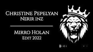 Christine Pepelyan  Nerir Inz Mirro Holan edit 2022 [upl. by Sivet]