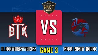 BLOODTHIRSTYKINGS VS GOSU NIGHT HORDE  GAME 3  LOWER BRACKET FINAL  2024 NACT  BTK VS NH EN [upl. by Irol]