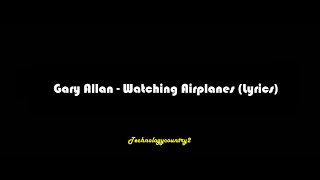 Gary Allan  Watching Airplanes Lyrics [upl. by Imoan]