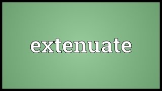 Extenuate Meaning [upl. by Atinniuq]