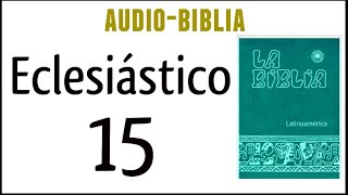 ECLESIÁSTICO SIRÁCIDES 15 BIBLIA CATÓLICA [upl. by Monda]