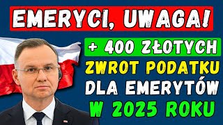 🚨EMERYTURY W POLSCE ZWROT PODATKU DLA EMERYTÓW W 2025 ROKU 👉 DO 400 zł NA RĘKĘ [upl. by Arikahs]