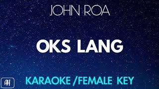 John Roa  Oks Lang Ako KaraokeInstrumental Female Key [upl. by Clint]