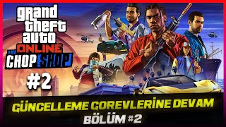 GTA ONLINE  GÜNCELLEME GÖREVLERİNE DEVAM CHOP SHOP  Gangbanger Robbery  Bölüm 2 [upl. by Anirak798]