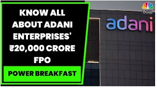 Adani Enterprises ₹20000 Crore FPO Set To Open On This Week  Power Breakfast  CNBCTV18 [upl. by Goldshell359]