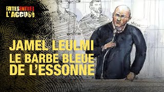 Faites entrer laccusé  Jamel Leulmi le barbe bleue de lEssonne [upl. by Nonnair]