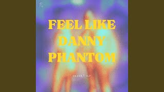 Feel Like Danny Phantom [upl. by Bullivant]