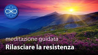 Rilasciare la Resistenza  meditazione guidata guarigione emozionale  VECCHIA VERSIONE [upl. by Silloh]