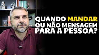 Quando mandar ou não mensagem para a pessoa [upl. by Rusell294]