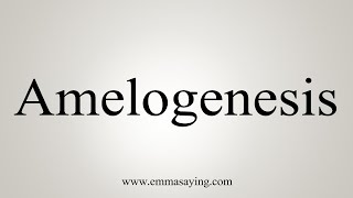 How To Say Amelogenesis [upl. by Nnarual822]