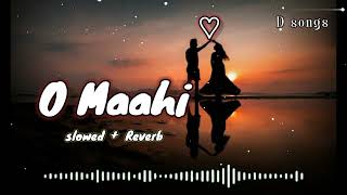 O Maahi Slowed  Reverb  Pritam Arijit Singh  Dunki  D songs [upl. by Llezo]