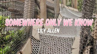 SOMEWHERE ONLY WE KNOW  LILY ALLEN [upl. by Nwahsyd764]