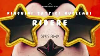 Pinguini Tattici Nucleari  Ridere SNK RMX DANCE HOUSE [upl. by Anelah]