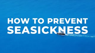 SEASICKNESS  How To Prevent It amp How It Occurs [upl. by Ehcadroj928]