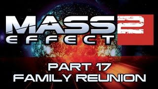 Mass Effect 2  Part 17  Family Reunion [upl. by Greggory]