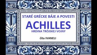 Staré grécke báje a povesti  ACHILLES HRDINA TRÓJSKEJ VOJNY  audio poviedka báj [upl. by Bussey271]