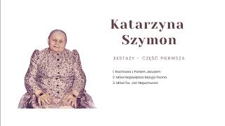 13 Ekstazy – część pierwsza  Katarzyna Szymon  Polska stygmatyczka  13012021 [upl. by Marih]