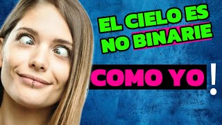 🙄El cielo es NO BINARIE Existe O es puro MARKETING Mucho ojo con la IDEOLOGIA DE GENERO [upl. by Forward]