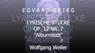 Grieg Lyrische Stücke op 12 Nr 7 quotAlbumblattquot Wolfgang Weller 2013 [upl. by Orfield45]