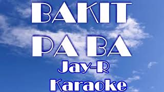 BAKIT PA BA JAY R KARAOKE [upl. by Ieso]