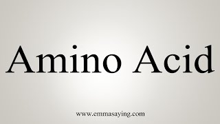 How To Say Amino Acid [upl. by Meagher]