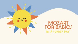 Classical Music ☀️ MOZART FOR BABIES ☀️ Happy Piano Music in a Sunny Day [upl. by Laehctim140]