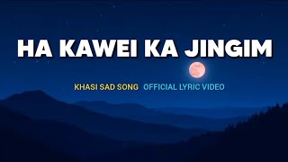 HA KAWEI KA JINGIM  KHASI SAD SONG  OFFICIAL LYRIC VIDEO [upl. by Sennahoj]