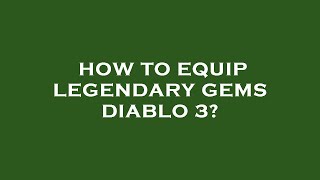 How to equip legendary gems diablo 3 [upl. by Lemuelah]