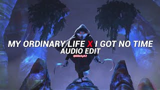 my ordinary life x i got no time edit audio [upl. by Anivle]