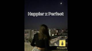 Happier x Perfect  perfect mashup [upl. by Nata]