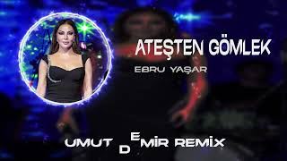 Ebru Yaşar  Aşkın Ateşten Gömlek  Umut Demir Remix [upl. by Gery]