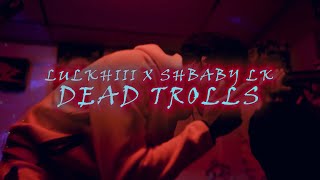 Lulkhiii X ShBaby LK  Dead Trolls Official Music Video [upl. by Auria]